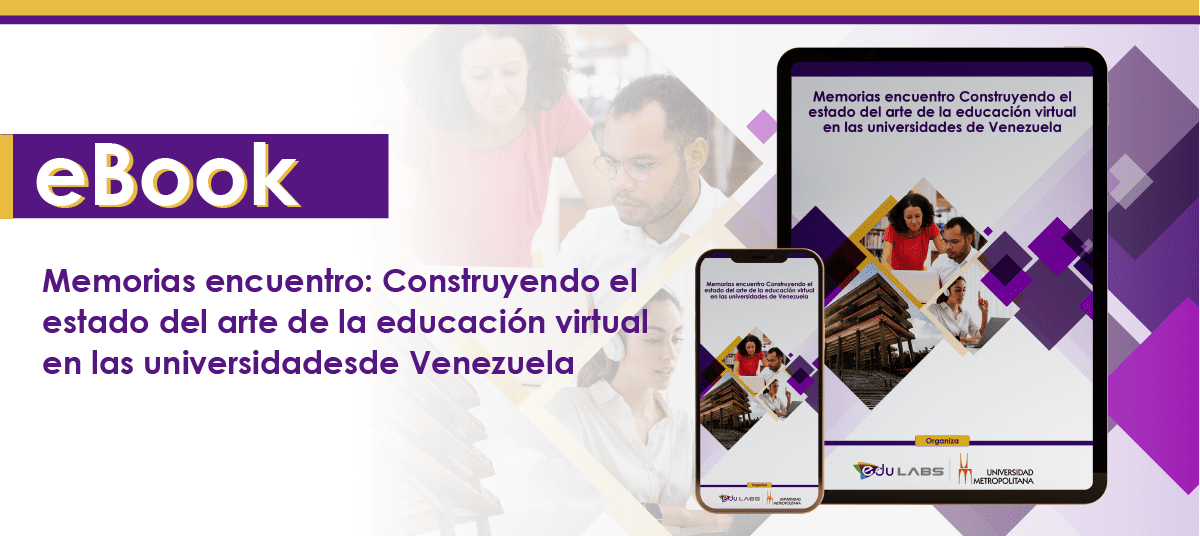 Memorias encuentro: Construyendo el estado del arte de la educación virtual en las universidades de Venezuela 