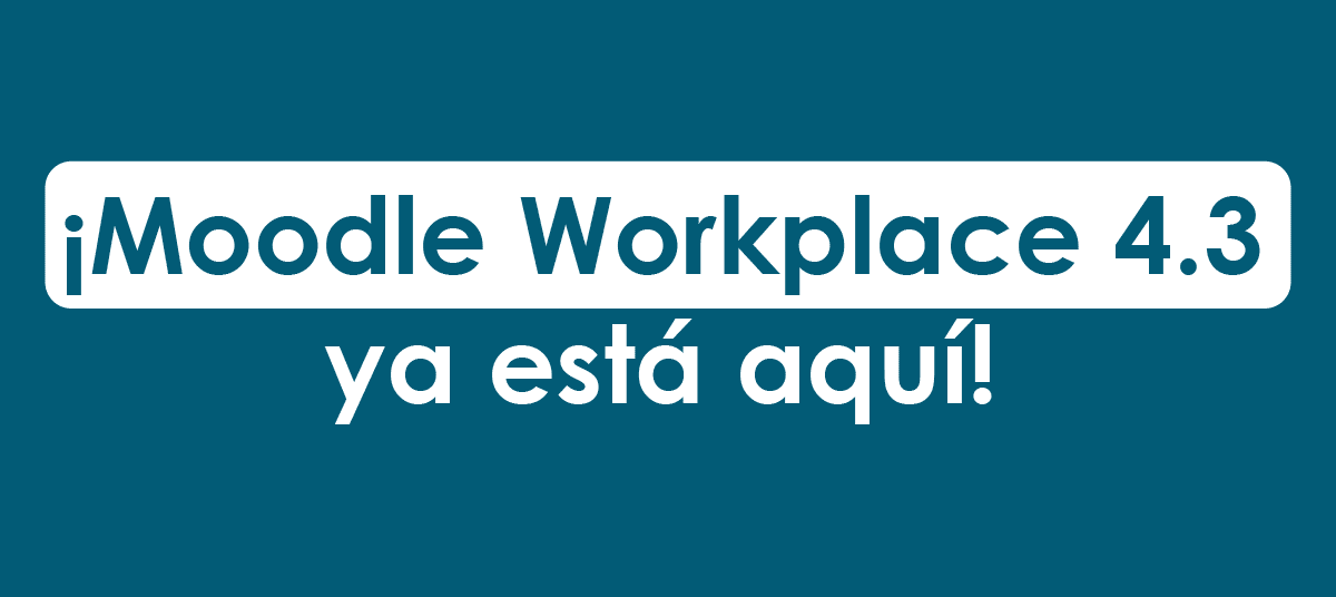 Moodle Workplace 4.3: Novedades y funcionalidades 